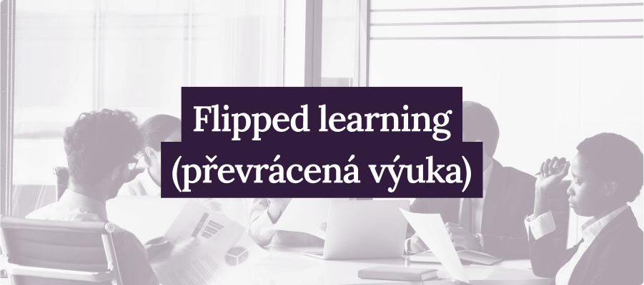Flipped learning (převrácená výuka)